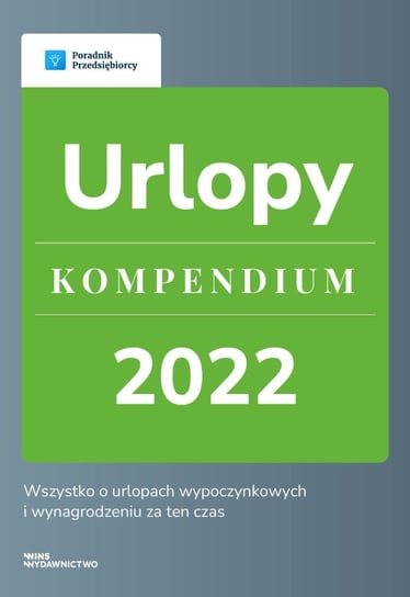 Urlopy. Kompendium 2022 Katarzyna Dorociak, Emilia Lazarowicz, Katarzyna Tokarczyk, Agnieszka Walczyńska