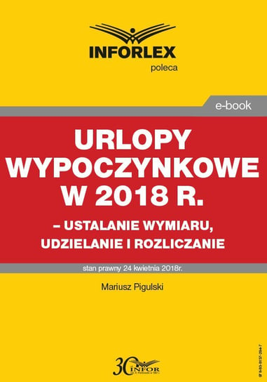 Urlopy wypoczynkowe w 2018 r. – ustalanie wymiaru, udzielenia i rozliczanie - ebook PDF Pigulski Mariusz