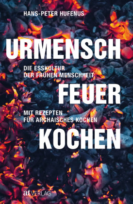 Urmensch, Feuer, Kochen AT Verlag
