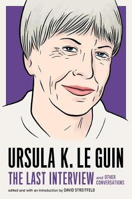 Ursula Le Guin: The Last Interview Guin Ursula K.