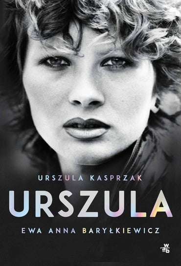 Urszula. Autobiografia Urszula Kasprzak, Baryłkiewicz Ewa Anna