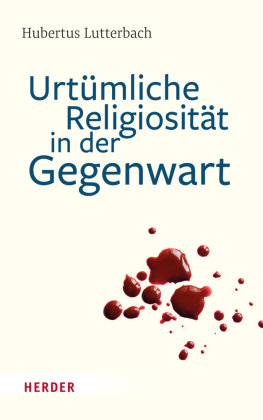 Urtümliche Religiosität in der Gegenwart Herder, Freiburg