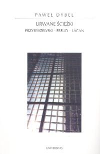 Urwane ścieżki Przybyszewski-Freud-Lacan Dybel Paweł