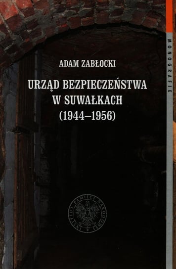 Urząd bezpieczeństwa w Suwałkach 1944-1956 Zabłocki Adam