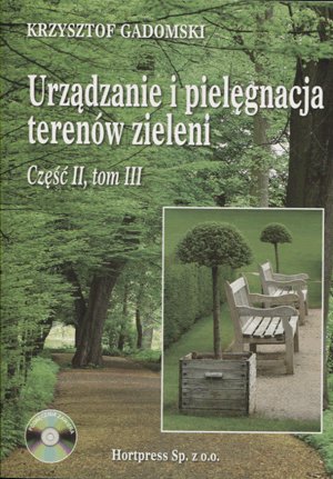 Urządzanie i pielęgnacja terenów zieleni. Podręcznik. Część 2. Tom 3 + CD Gadomski Krzysztof