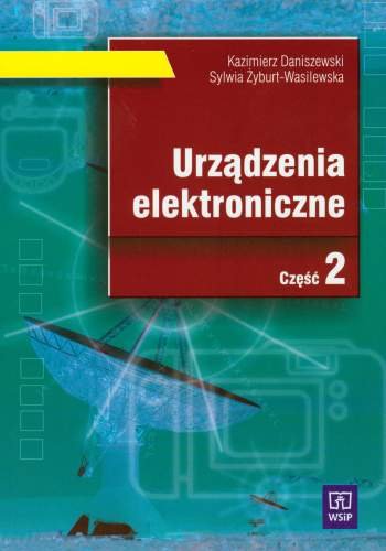 Urządzenia elektroniczne. Część 2 Daniszewski Kazimierz, Żyburt-Wasilewska Sylwia