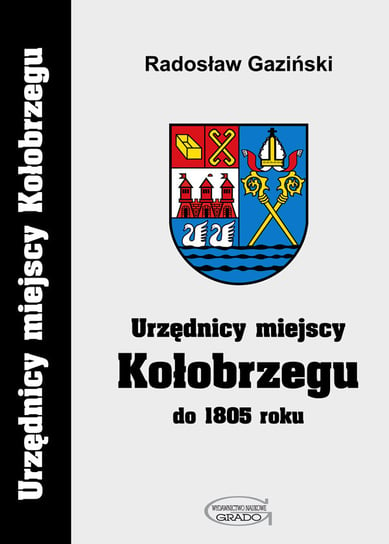 Urzędnicy miejscy Kołobrzegu do 1805 roku Gaziński Radosław