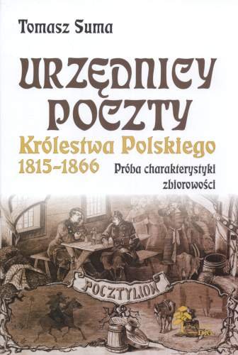 Urzędnicy Poczty Królestwa Polskiego 1815-1866. Próba Charakterystyki Zbiorowości Suma Tomasz