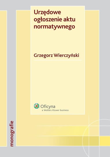 Urzędowe ogłoszenie aktu normatywnego - ebook pdf Wierczyński Grzegorz