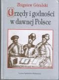 Urzędy i godności w dawnej Polsce Góralski Zbigniew