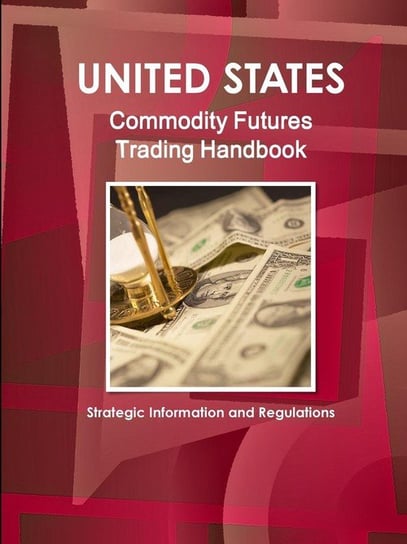 US Commodity Futures Trading Handbook - Strategic Information and Regulations IBP Inc