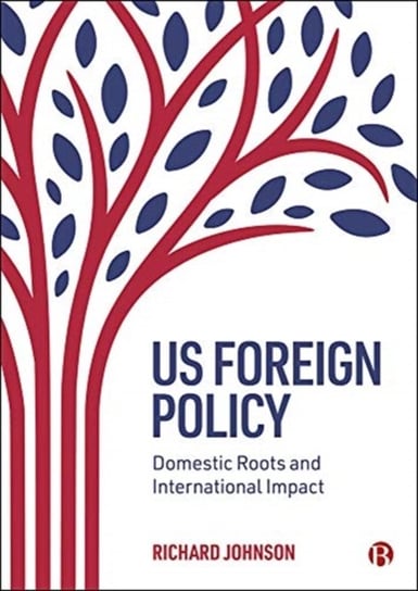 US Foreign Policy: Domestic Roots and International Impact Opracowanie zbiorowe
