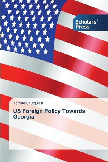 US Foreign Policy Towards Georgia Shurgulaia Tornike
