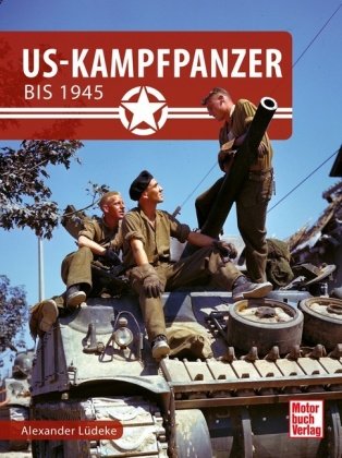 US-Kampfpanzer bis 1945 Motorbuch Verlag