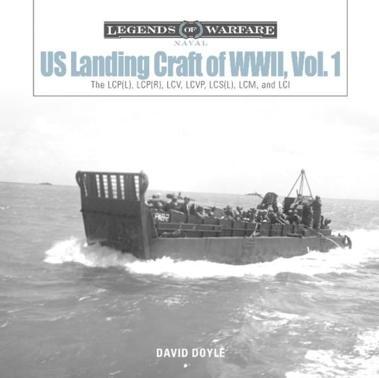 US Landing Craft of World War II, volume 1: The LCP(L), LCP(R), LCV, LCVP, LCS(L), LCM and LCI Doyle David
