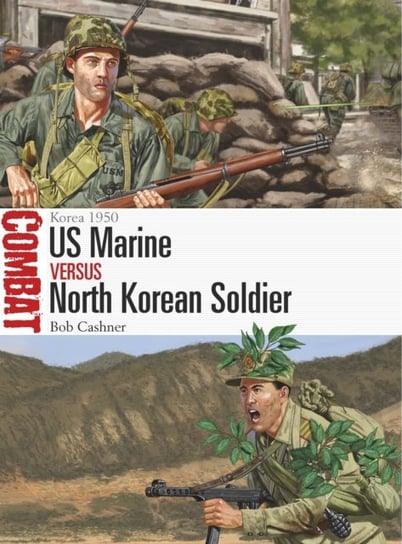US Marine vs North Korean Soldier: Korea 1950 Bob Cashner