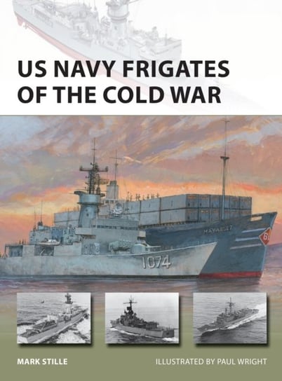 US Navy Frigates of the Cold War Mark Stille