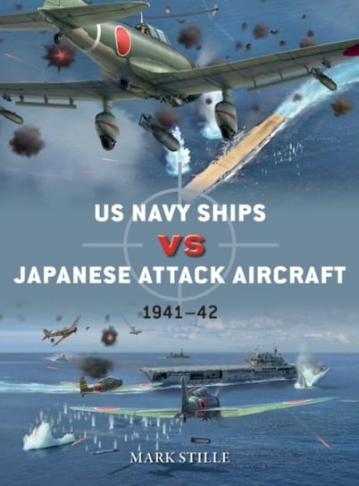 US Navy Ships vs Japanese Attack Aircraft. 1941-42 Mark Stille
