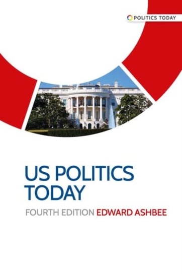 Us Politics Today Edward Ashbee