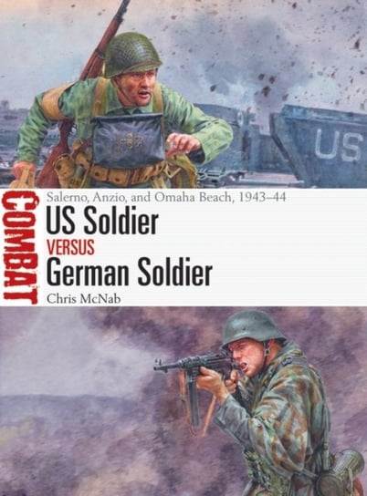 US Soldier vs German Soldier: Salerno, Anzio, and Omaha Beach, 1943-44 Chris McNab