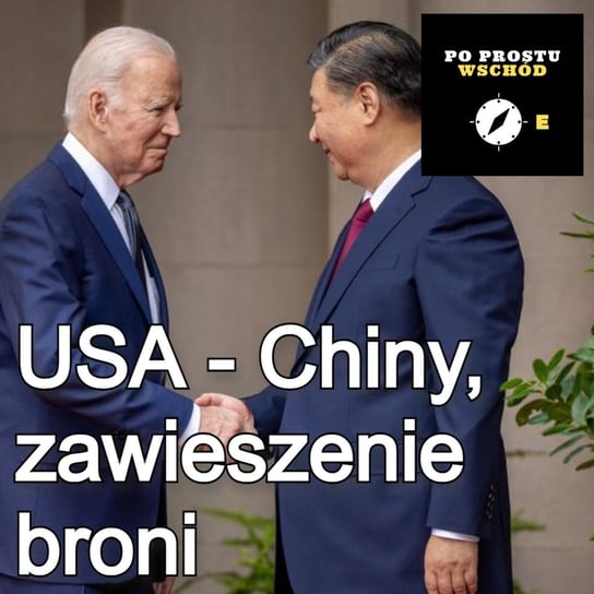USA - Chiny. Czas dyplomatycznego zawieszenia broni - Po prostu Wschód - podcast Pogorzelski Piotr