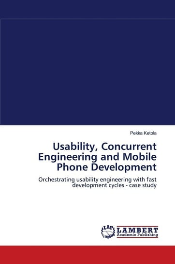 Usability, Concurrent Engineering and Mobile Phone Development Ketola Pekka