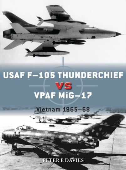 USAF F-105 Thunderchief vs VPAF MiG-17: Vietnam 1965-68 Peter E. Davies