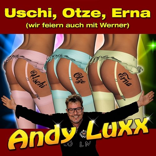 Uschi, Otze, Erna (Wir feiern auch mit Werner) Andy Luxx