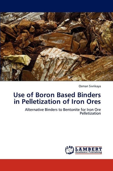 Use of Boron Based Binders in Pelletization of Iron Ores Sivrikaya Osman