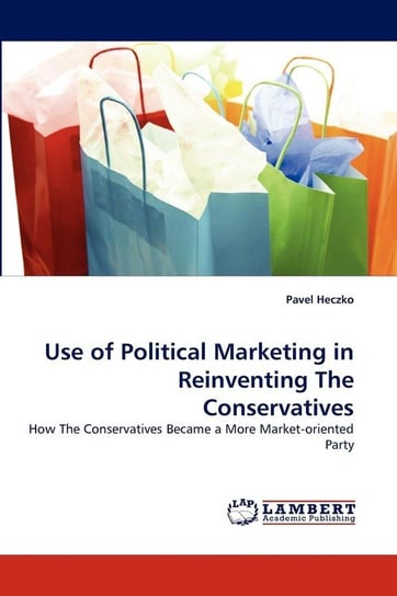 Use of Political Marketing in Reinventing the Conservatives Heczko Pavel