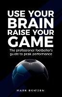 Use Your Brain Raise Your Game Bowden Mark