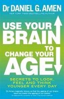 Use Your Brain to Change Your Age Amen Daniel G.