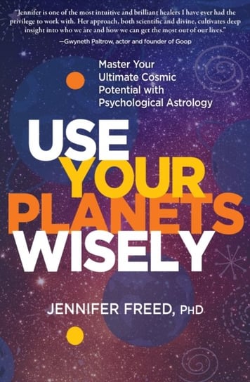 Use Your Planets Wisely: Master Your Ultimate Cosmic Potential with Psychological Astrology Sounds True Inc