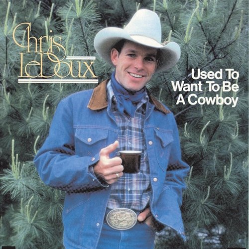 Used To Want To Be A Cowboy Chris LeDoux