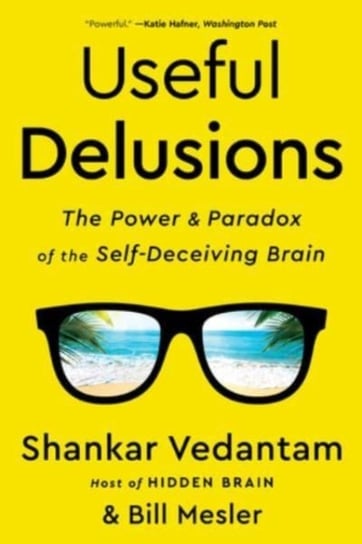 Useful Delusions. The Power and Paradox of the Self-Deceiving Brain Vedantam Shankar, Mesler Bill