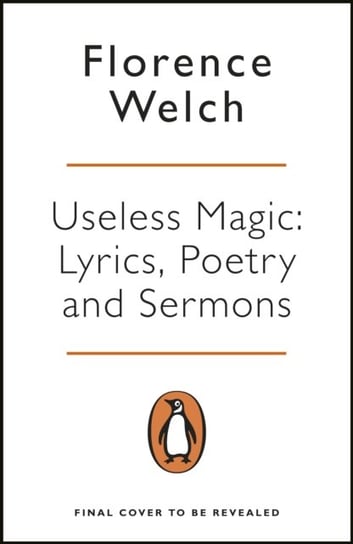 Useless Magic: Lyrics, Poetry and Sermons Welch Florence