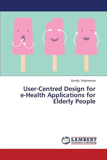 User-Centred Design for E-Health Applications for Elderly People Stojmenova Emilija