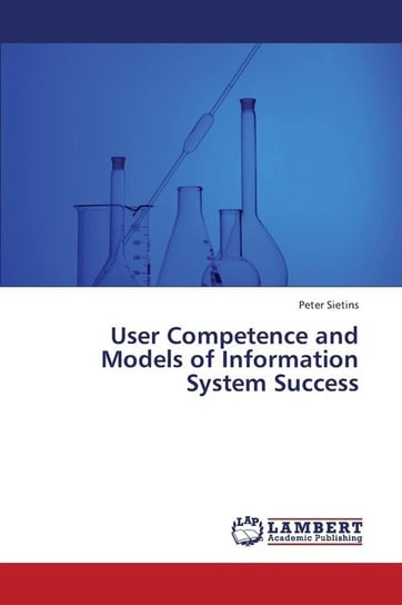 User Competence and Models of Information System Success Sietins Peter