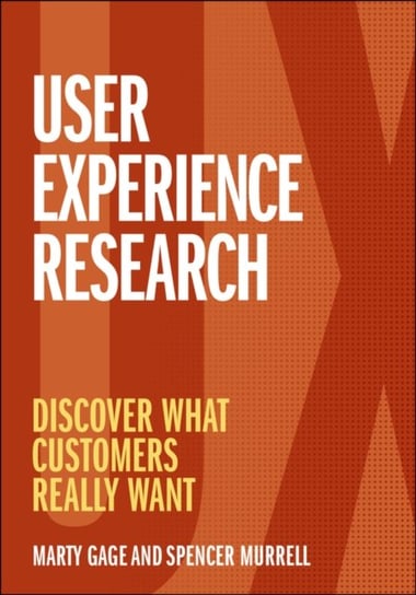 User Experience Research: Discover What Customers Really Want M. Gage