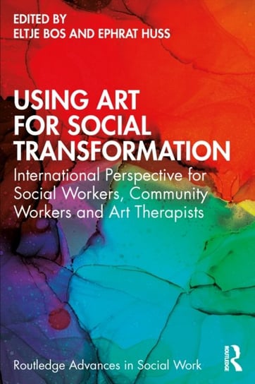 Using Art for Social Transformation: International Perspective for Social Workers, Community Workers and Art Therapists Taylor & Francis Ltd.