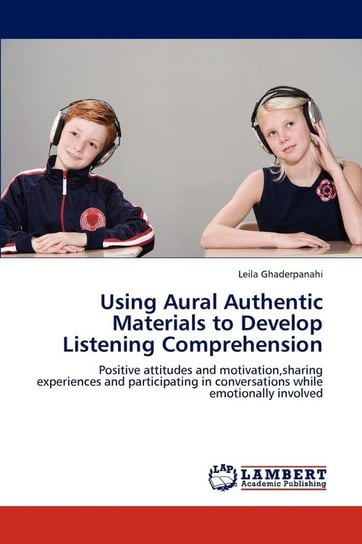 Using Aural Authentic Materials to Develop Listening Comprehension Ghaderpanahi Leila