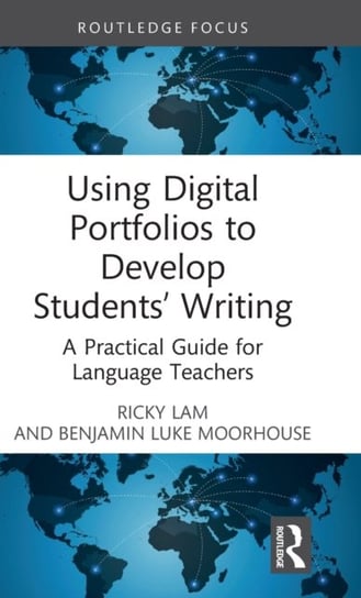 Using Digital Portfolios to Develop Students' Writing: A Practical Guide for Language Teachers Opracowanie zbiorowe