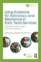 Using Evidence for Advocacy and Resistance in Early Years Services: Exploring the Pen Green Research Approach Mckinnon Eddie