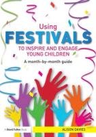 Using Festivals to Inspire and Engage Young Children Davies Alison