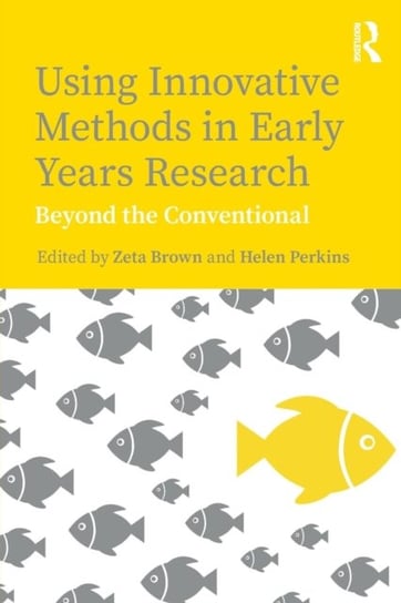 Using Innovative Methods in Early Years Research. Beyond the Conventional Opracowanie zbiorowe