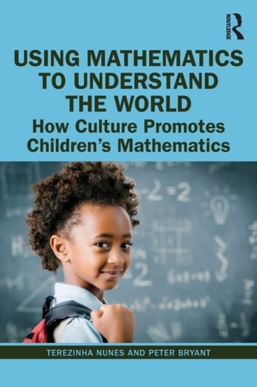 Using Mathematics to Understand the World: How Culture Promotes Childrens Mathematics Opracowanie zbiorowe