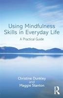 Using Mindfulness Skills in Everyday Life Dunkley Christine, Stanton Maggie