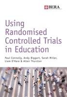 Using Randomised Controlled Trials in Education Connolly Paul, Biggart Andy, Miller Sarah