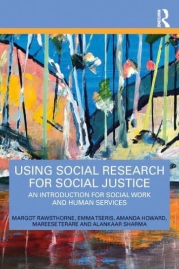 Using Social Research for Social Justice: An Introduction for Social Work and Human Services Taylor & Francis Ltd.