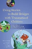Using Stories to Build Bridges with Traumatized Children Golding Kim S.